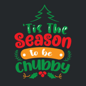 Tis The Season to be Chubby Design