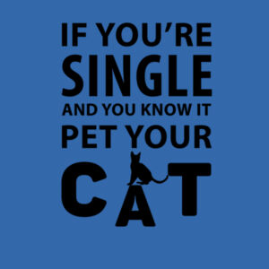 If you're single pet your cat Design