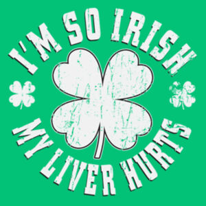 Im So Irish My Liver Hurts Design